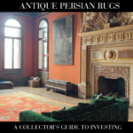 Antique Persian Rugs: A Collector’s Guide to Investing in Timeless Elegance